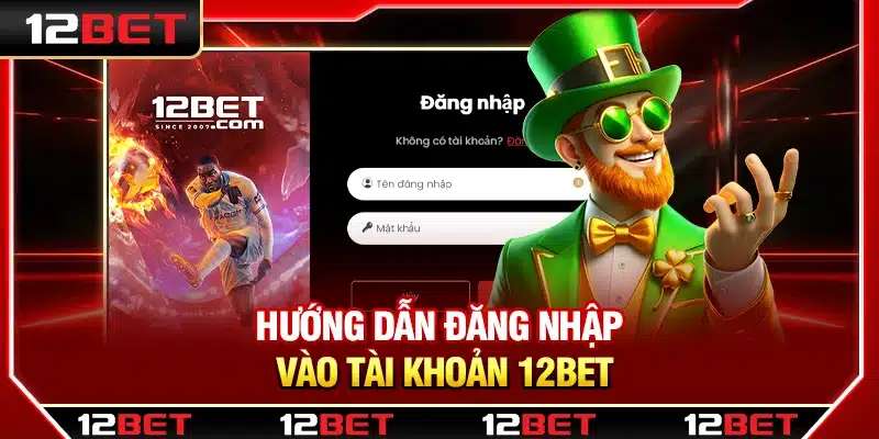 Hướng dẫn đăng nhập vào tài khoản game 12Bet