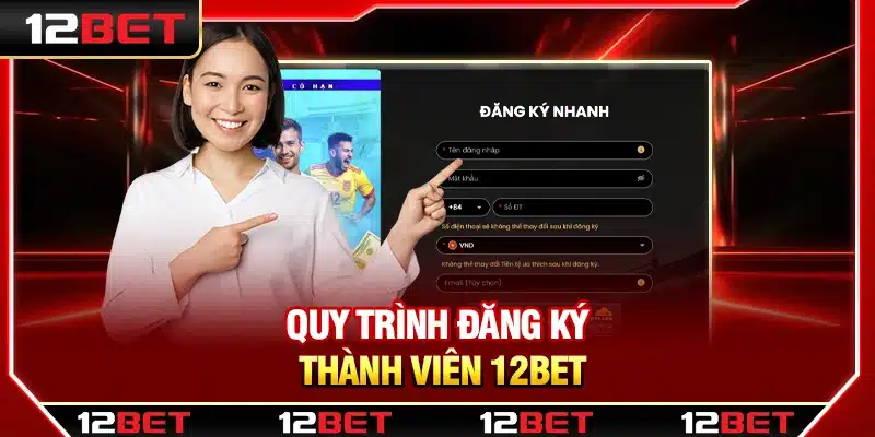 Quy trình đăng ký thành viên 12Bet dễ dàng
